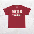I'm Getting Old — Unisex Tee with Back & Sleeve Print